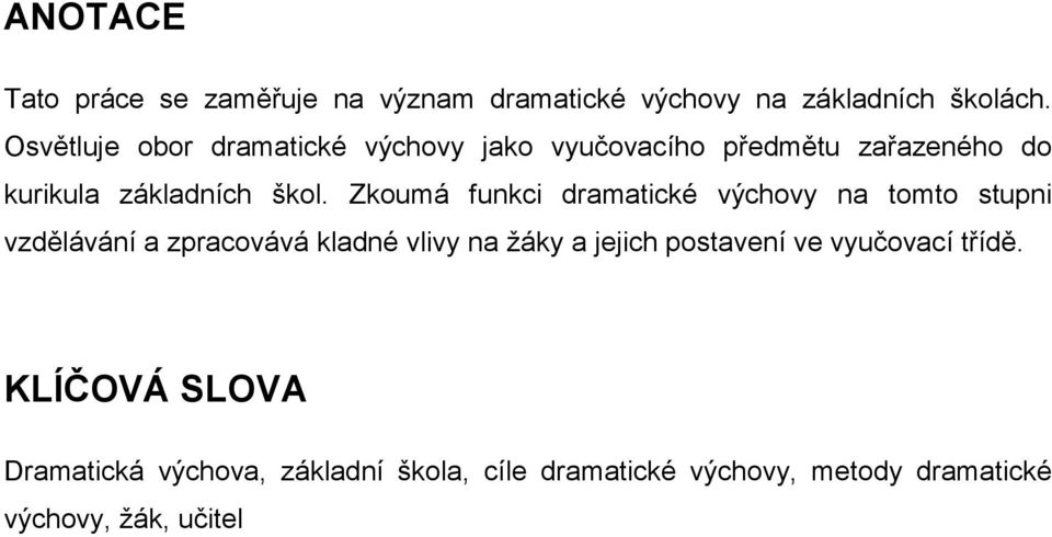 Zkoumá funkci dramatické výchovy na tomto stupni vzdělávání a zpracovává kladné vlivy na žáky a jejich