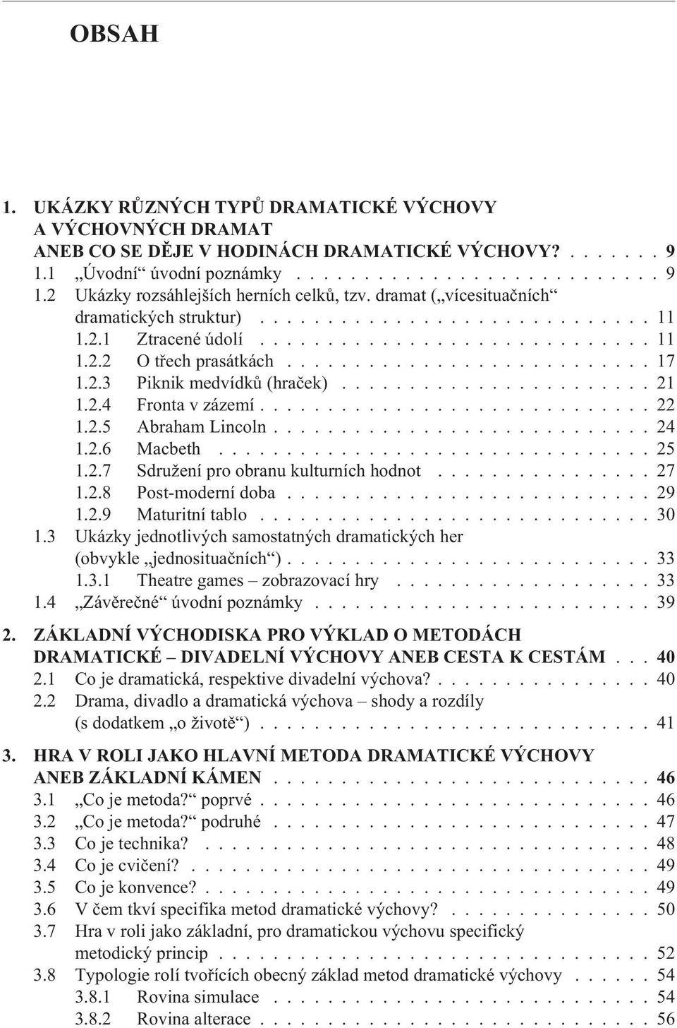 .......................... 17 1.2.3 Piknik medvídkù (hraèek)....................... 21 1.2.4 Fronta v zázemí............................. 22 1.2.5 Abraham Lincoln............................ 24 1.2.6 Macbeth.