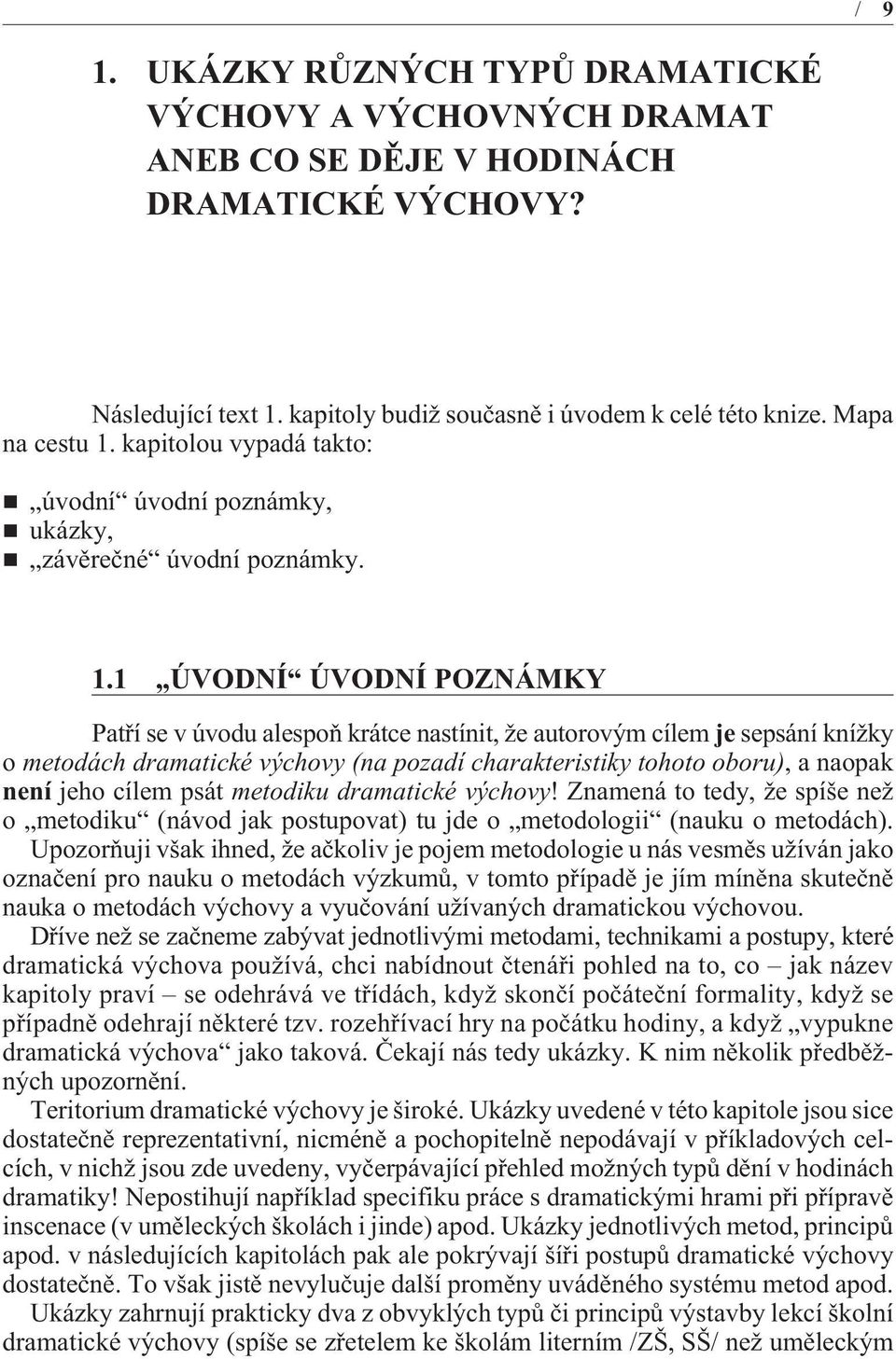 kapitolou vypadá takto: úvodní úvodní poznámky, ukázky, závìreèné úvodní poznámky. 1.