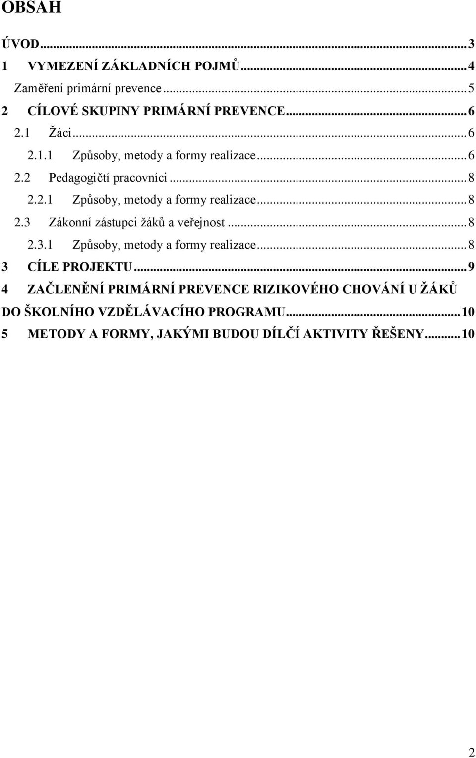 .. 8 2.3.1 Způsoby, metody a formy realizace... 8 3 CÍLE PROJEKTU.