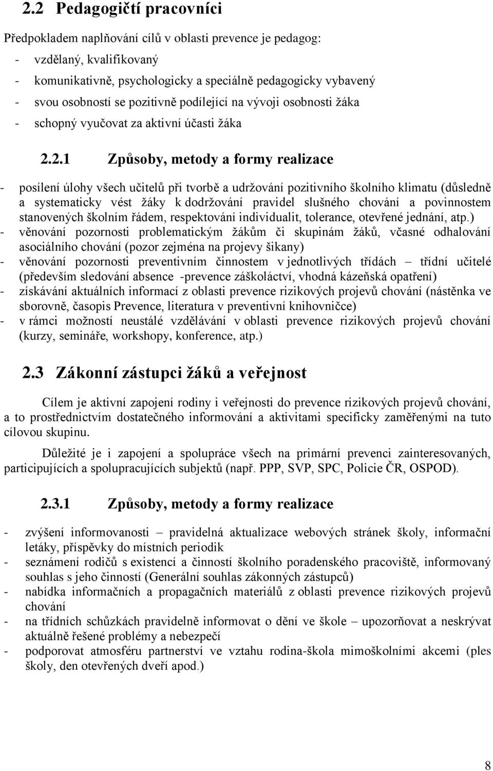 2.1 Způsoby, metody a formy realizace - posílení úlohy všech učitelů při tvorbě a udržování pozitivního školního klimatu (důsledně a systematicky vést žáky k dodržování pravidel slušného chování a