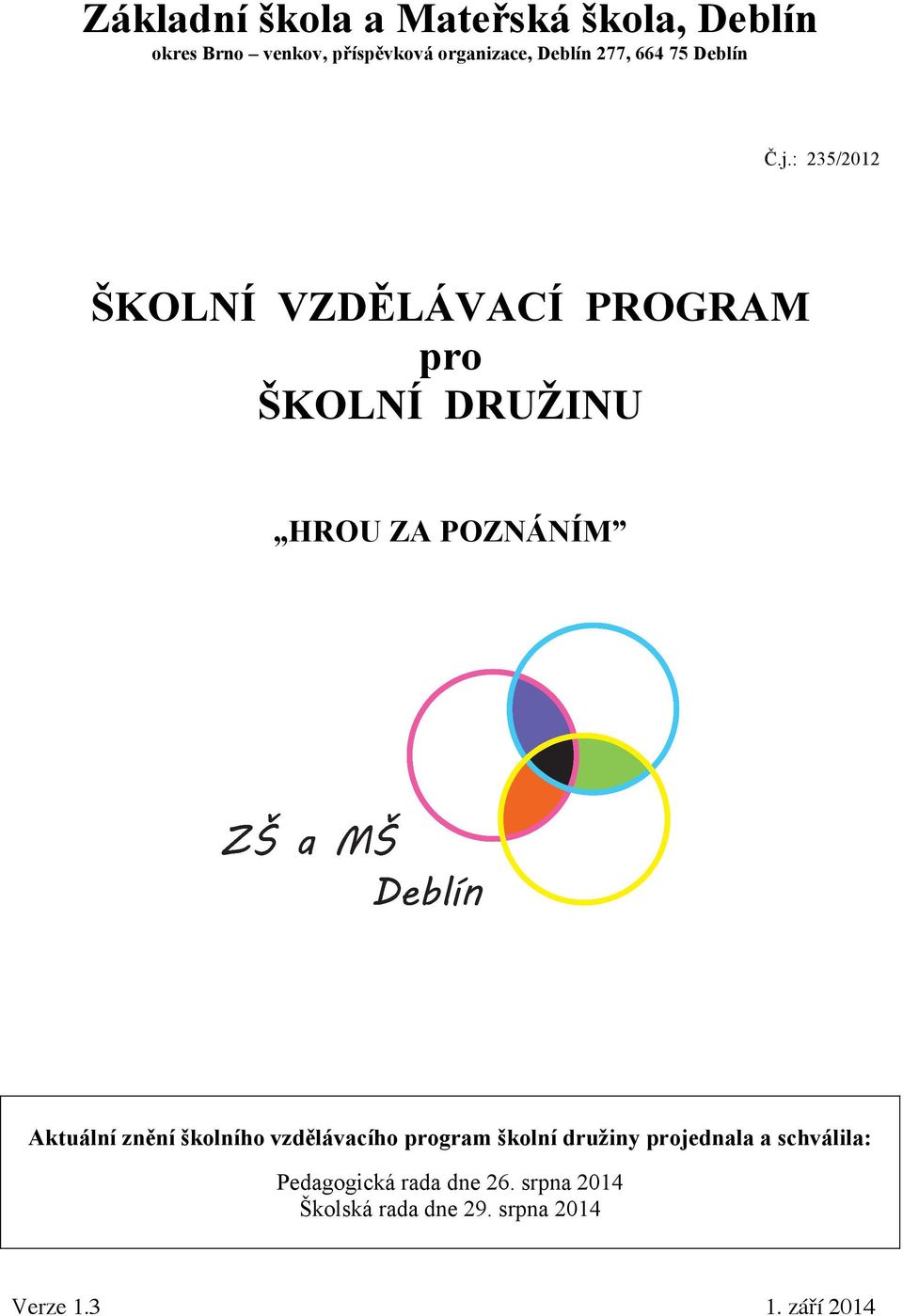 : 235/2012 ŠKOLNÍ VZDĚLÁVACÍ PROGRAM pro ŠKOLNÍ DRUŽINU HROU ZA POZNÁNÍM Aktuální znění