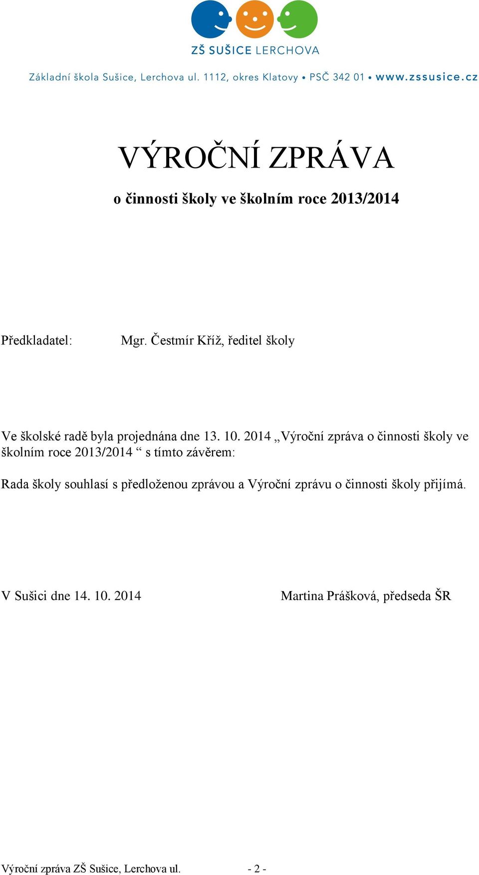 2014 Výroční zpráva o činnosti školy ve školním roce 2013/2014 s tímto závěrem: Rada školy souhlasí s