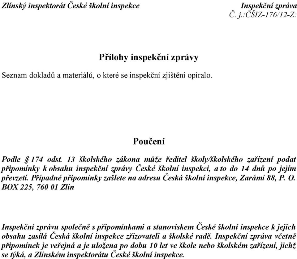 Případné připomínky zašlete na adresu Česká školní inspekce, Zarámí 88, P. O.