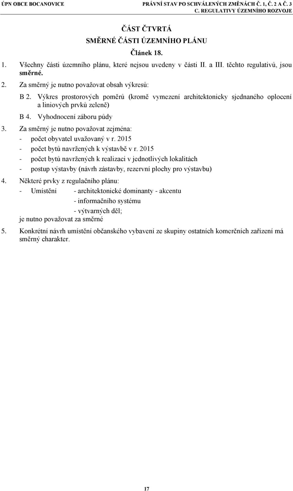 Za směrný je nutno považovat zejména: - počet obyvatel uvažovaný v r. 2015 - počet bytů navržených k výstavbě v r.