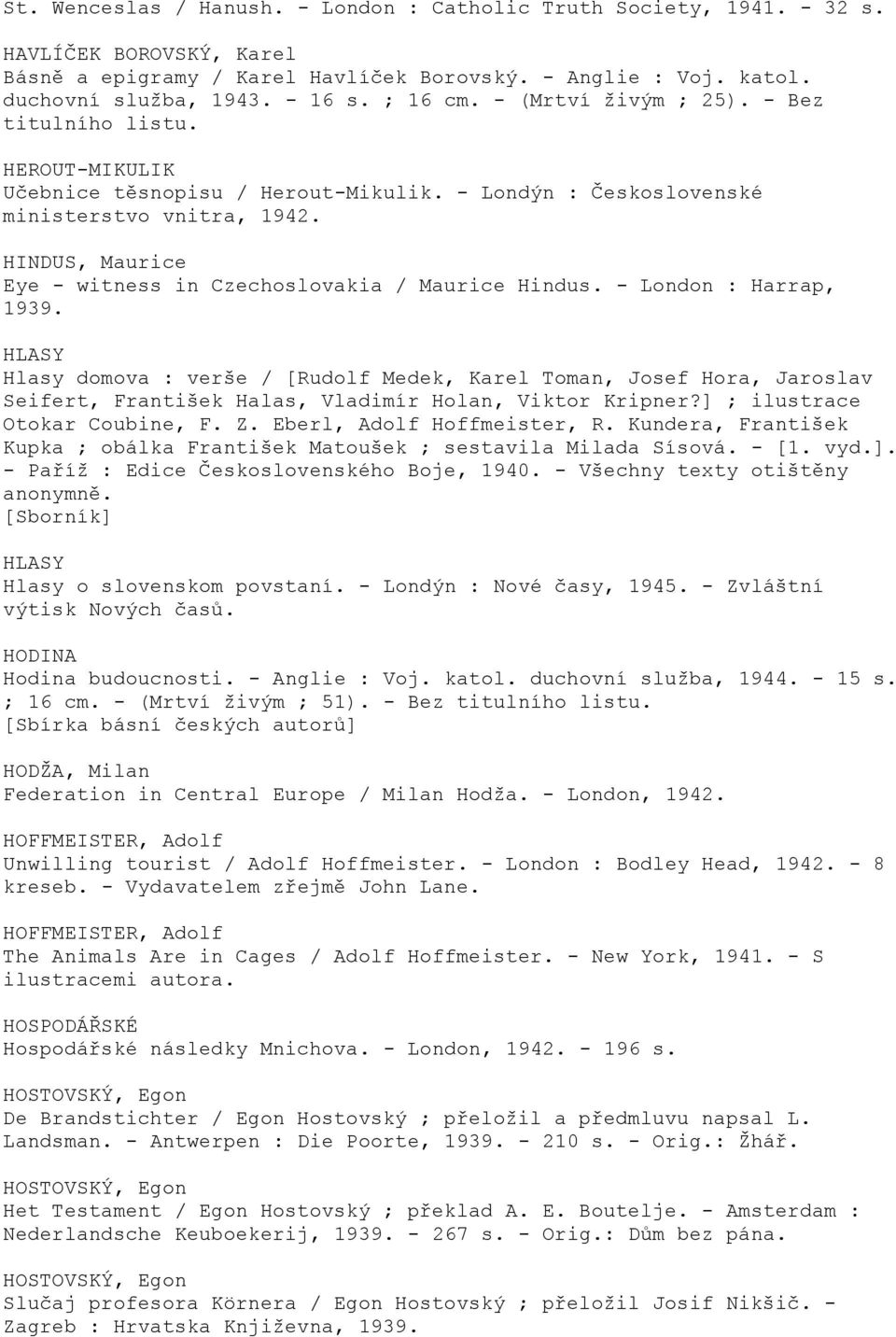 HINDUS, Maurice Eye - witness in Czechoslovakia / Maurice Hindus. - London : Harrap, 1939.