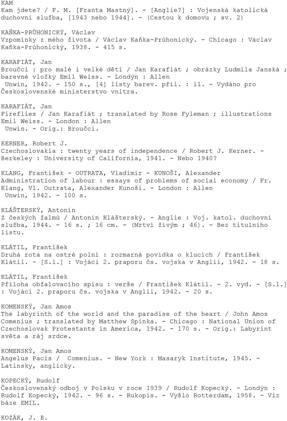 KARAFIÁT, Jan Broučci : pro malé i velké děti / Jan Karafiát ; obrázky Ludmila Janská ; barevné vložky Emil Weiss. - Londýn : Allen Unwin, 1942. - 150 s., [4] listy barev. příl. : il.