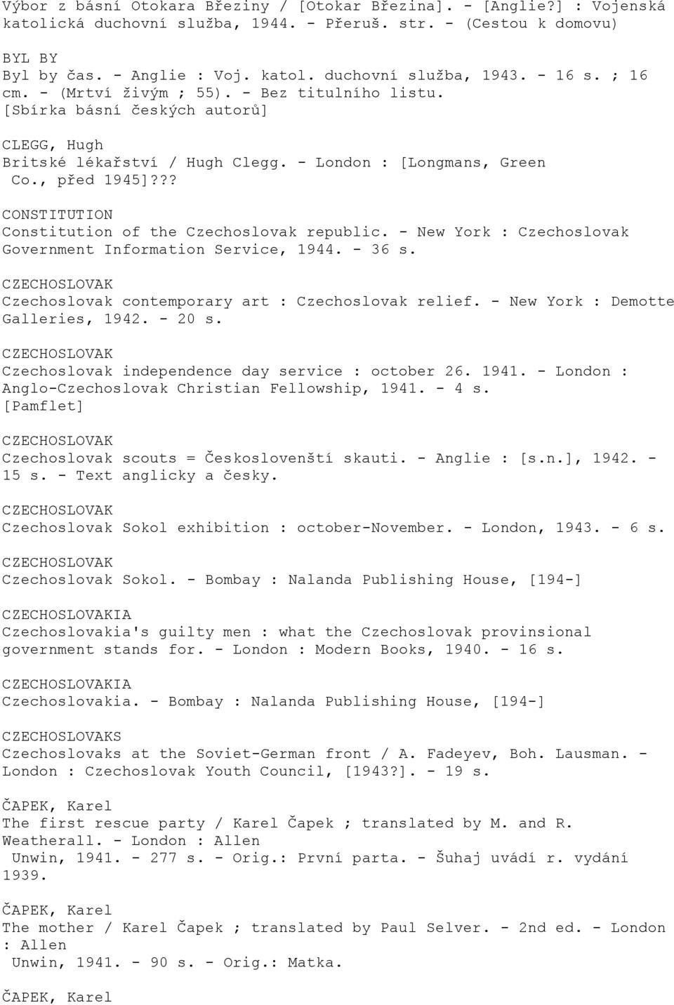 ?? CONSTITUTION Constitution of the Czechoslovak republic. - New York : Czechoslovak Government Information Service, 1944. - 36 s. CZECHOSLOVAK Czechoslovak contemporary art : Czechoslovak relief.