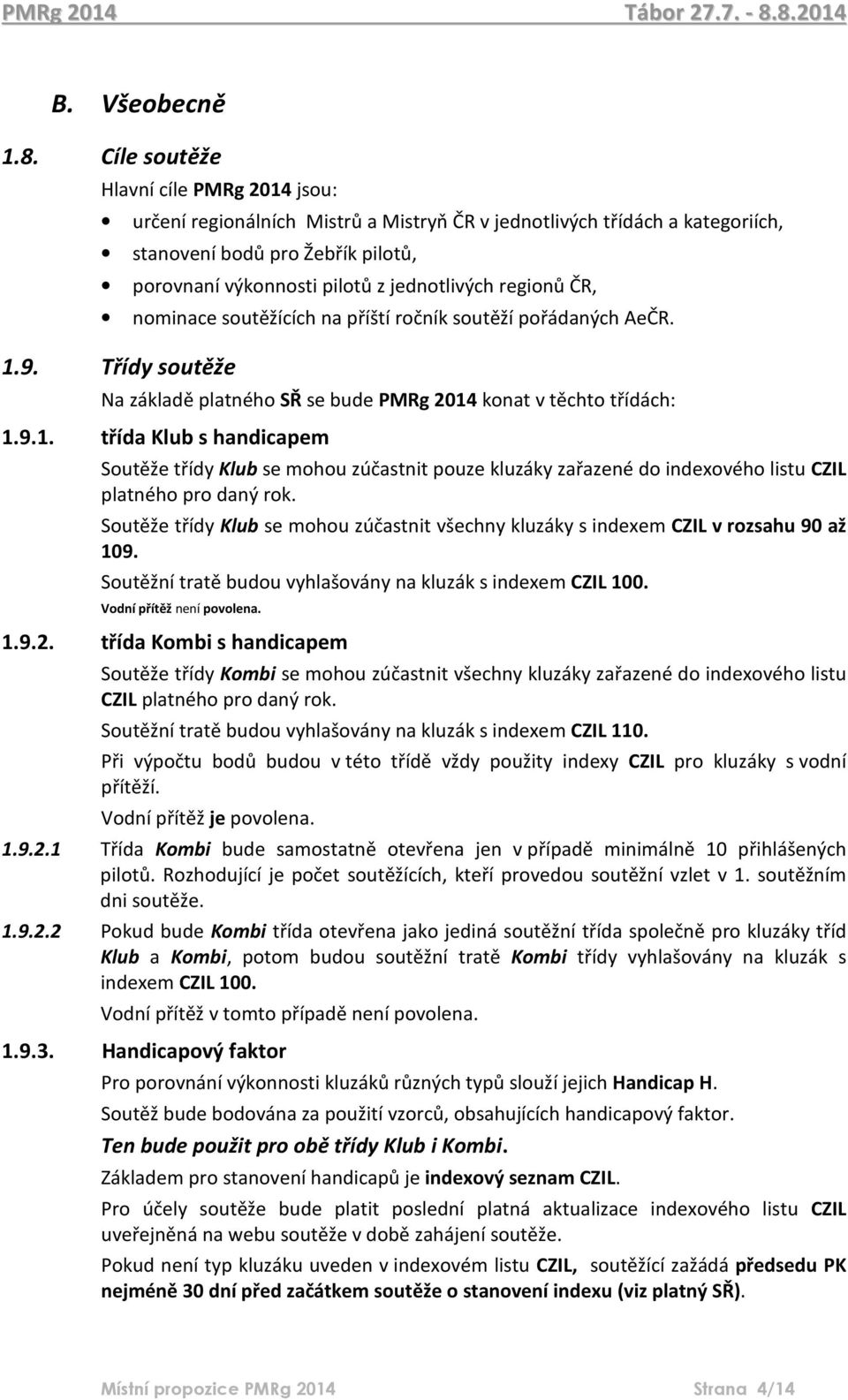 regionů ČR, nominace soutěžících na příští ročník soutěží pořádaných AeČR. 1.