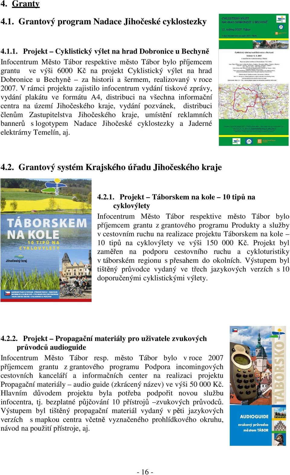 1. Projekt Cyklistický výlet na hrad Dobronice u Bechyně Infocentrum Město Tábor respektive město Tábor bylo příjemcem grantu ve výši 6000 Kč na projekt Cyklistický výlet na hrad Dobronice u Bechyně