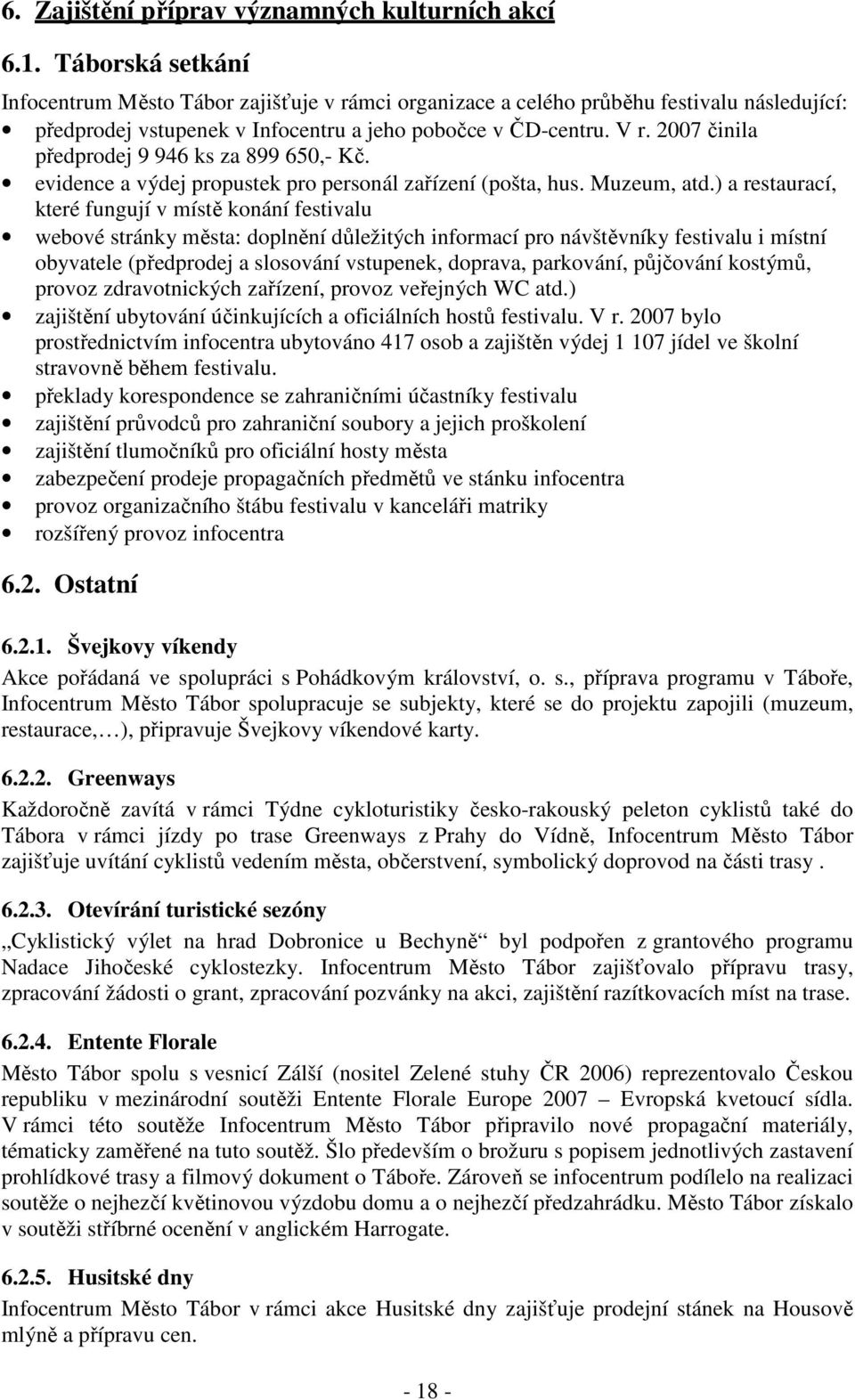 2007 činila předprodej 9 946 ks za 899 650,- Kč. evidence a výdej propustek pro personál zařízení (pošta, hus. Muzeum, atd.