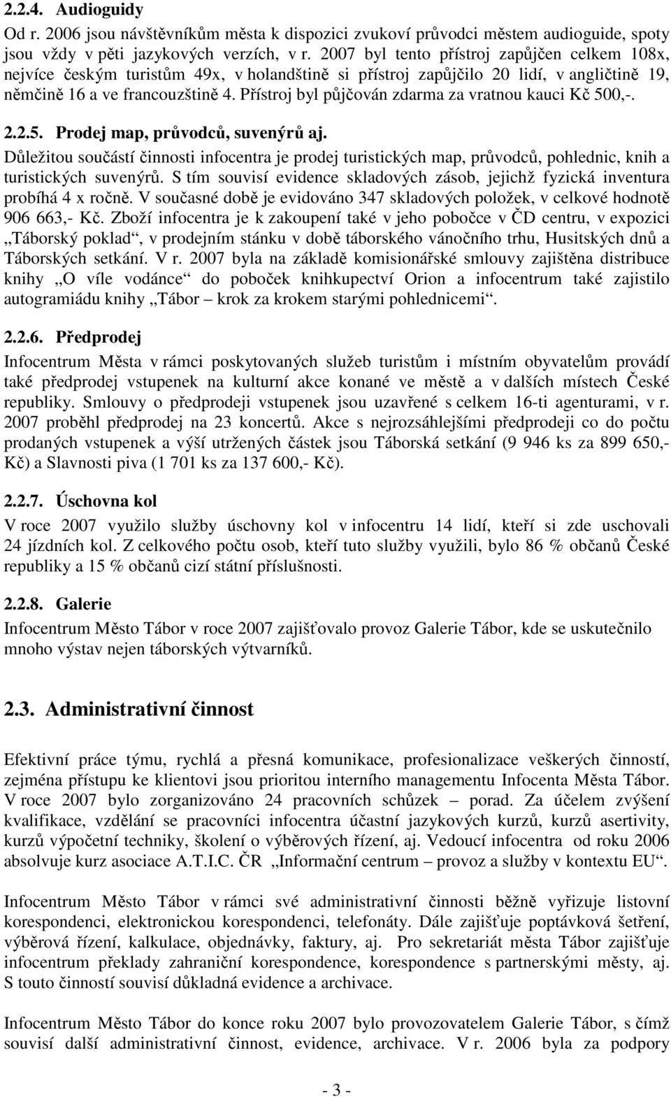 Přístroj byl půjčován zdarma za vratnou kauci Kč 500,-. 2.2.5. Prodej map, průvodců, suvenýrů aj.