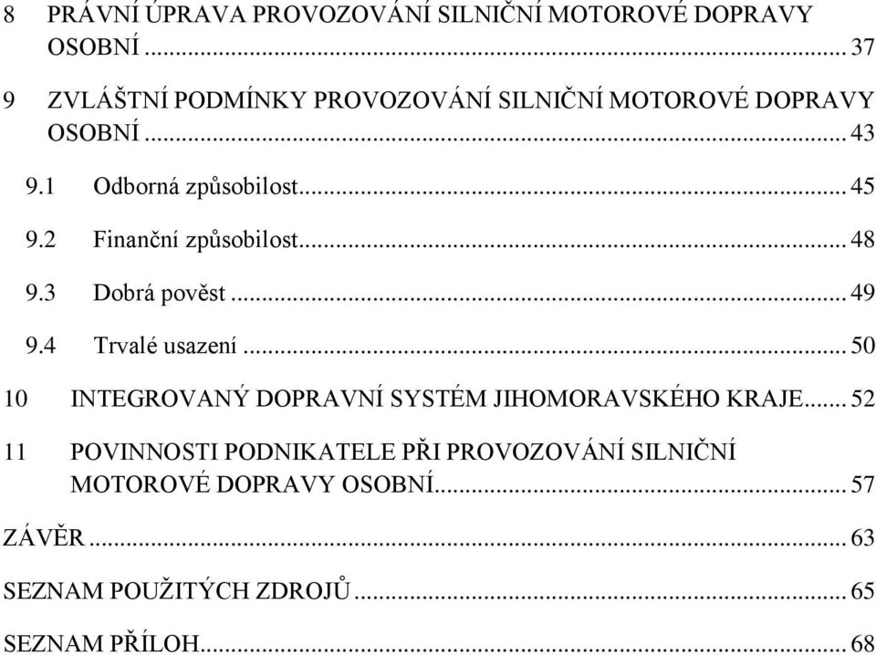 2 Finanční způsobilost... 48 9.3 Dobrá pověst... 49 9.4 Trvalé usazení.