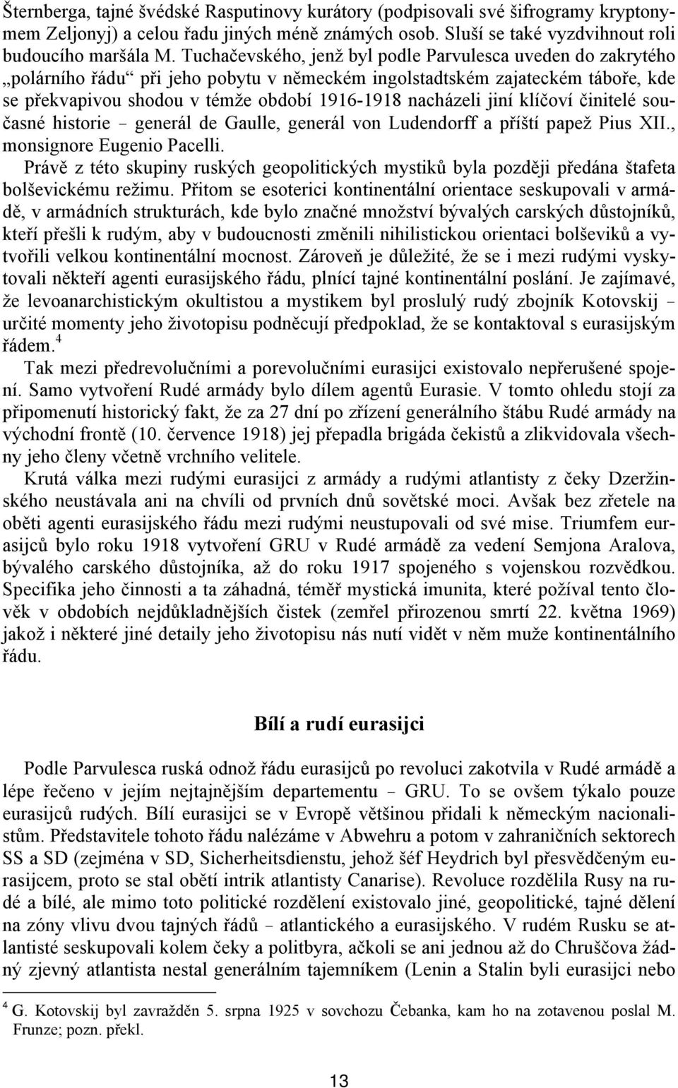 jiní klíčoví činitelé současné historie generál de Gaulle, generál von Ludendorff a příští papež Pius XII., monsignore Eugenio Pacelli.