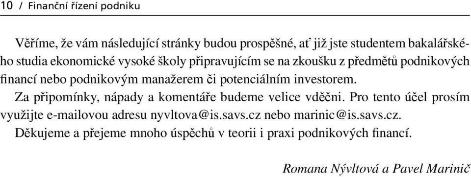 investorem. Za připomínky, nápady a komentáře budeme velice vděčni.