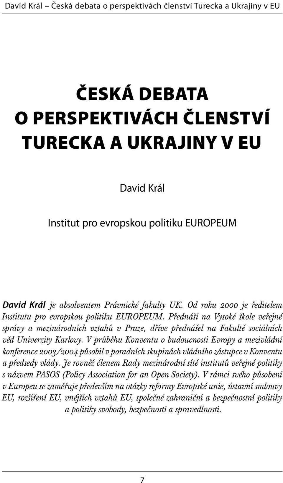 V průběhu Konventu o budoucnosti Evropy a mezivládní konference 2003/2004 působil v poradních skupinách vládního zástupce v Konventu a předsedy vlády.