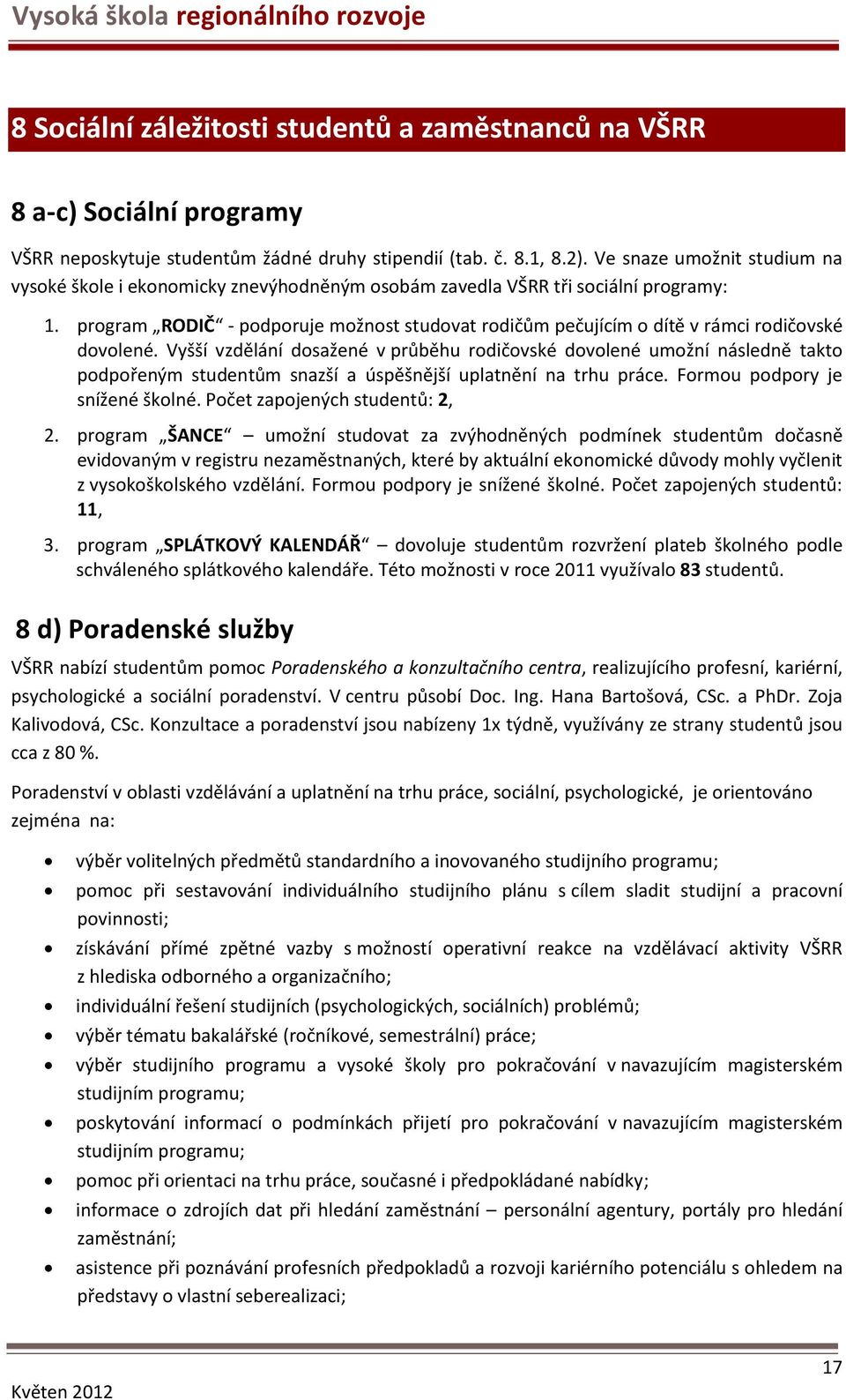 program RODIČ - podporuje možnost studovat rodičům pečujícím o dítě v rámci rodičovské dovolené.