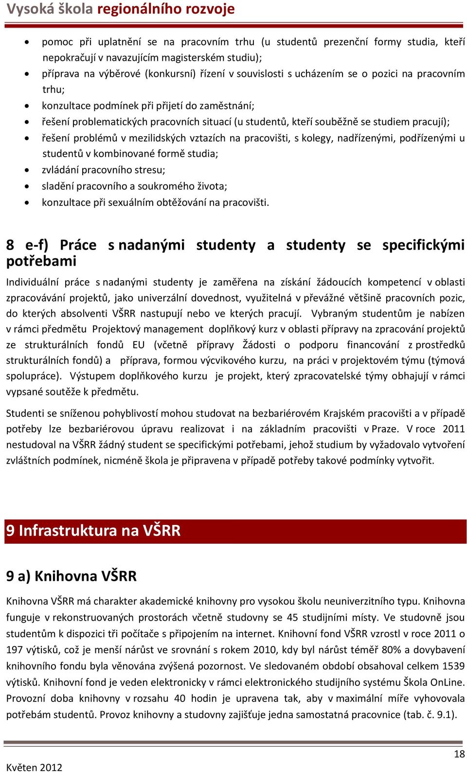 vztazích na pracovišti, s kolegy, nadřízenými, podřízenými u studentů v kombinované formě studia; zvládání pracovního stresu; sladění pracovního a soukromého života; konzultace při sexuálním