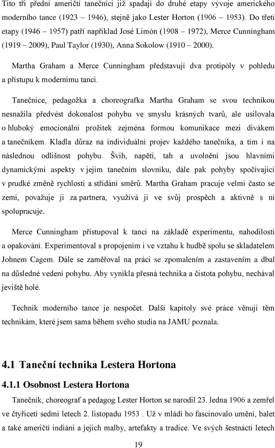 Martha Graham a Merce Cunningham představují dva protipóly v pohledu a přístupu k modernímu tanci.