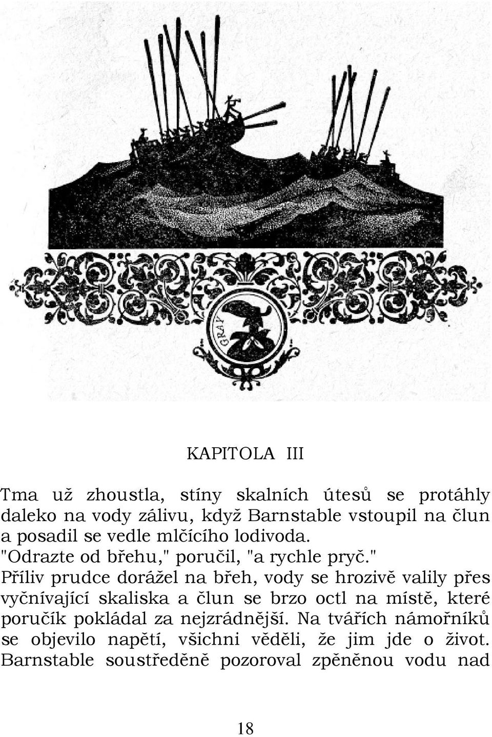 " Příliv prudce dorážel na břeh, vody se hrozivě valily přes vyčnívající skaliska a člun se brzo octl na místě, které