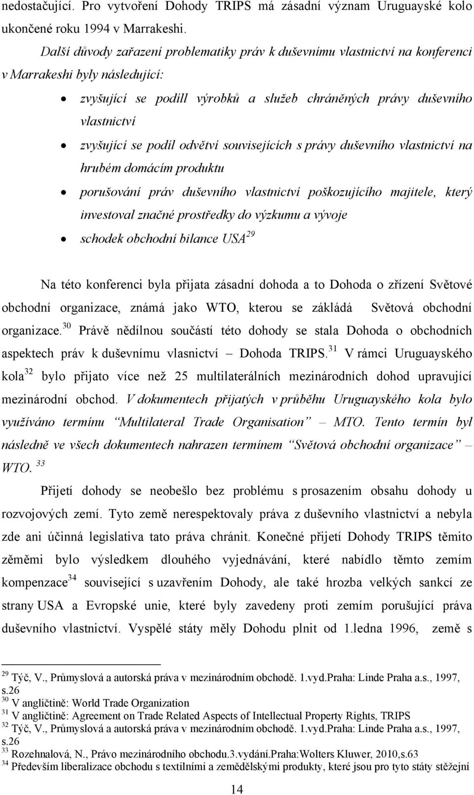 podíl odvětví souvisejících s právy duševního vlastnictví na hrubém domácím produktu porušování práv duševního vlastnictví poškozujícího majitele, který investoval značné prostředky do výzkumu a