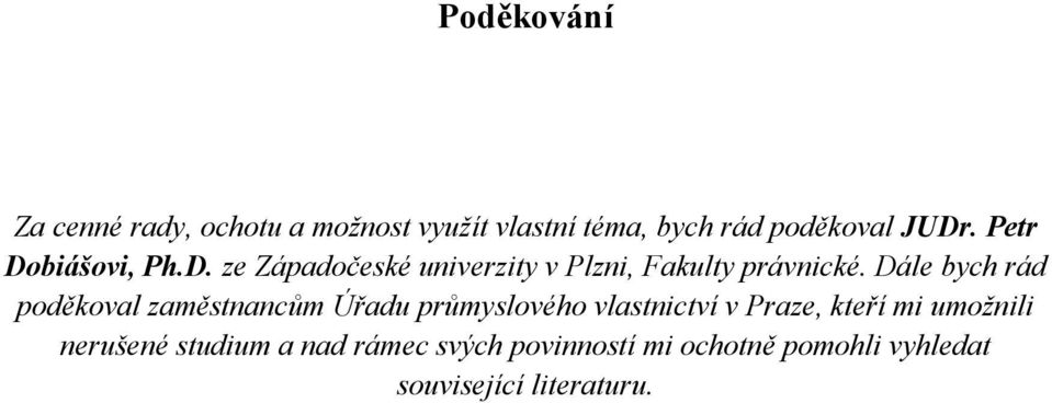 Dále bych rád poděkoval zaměstnancům Úřadu průmyslového vlastnictví v Praze, kteří mi