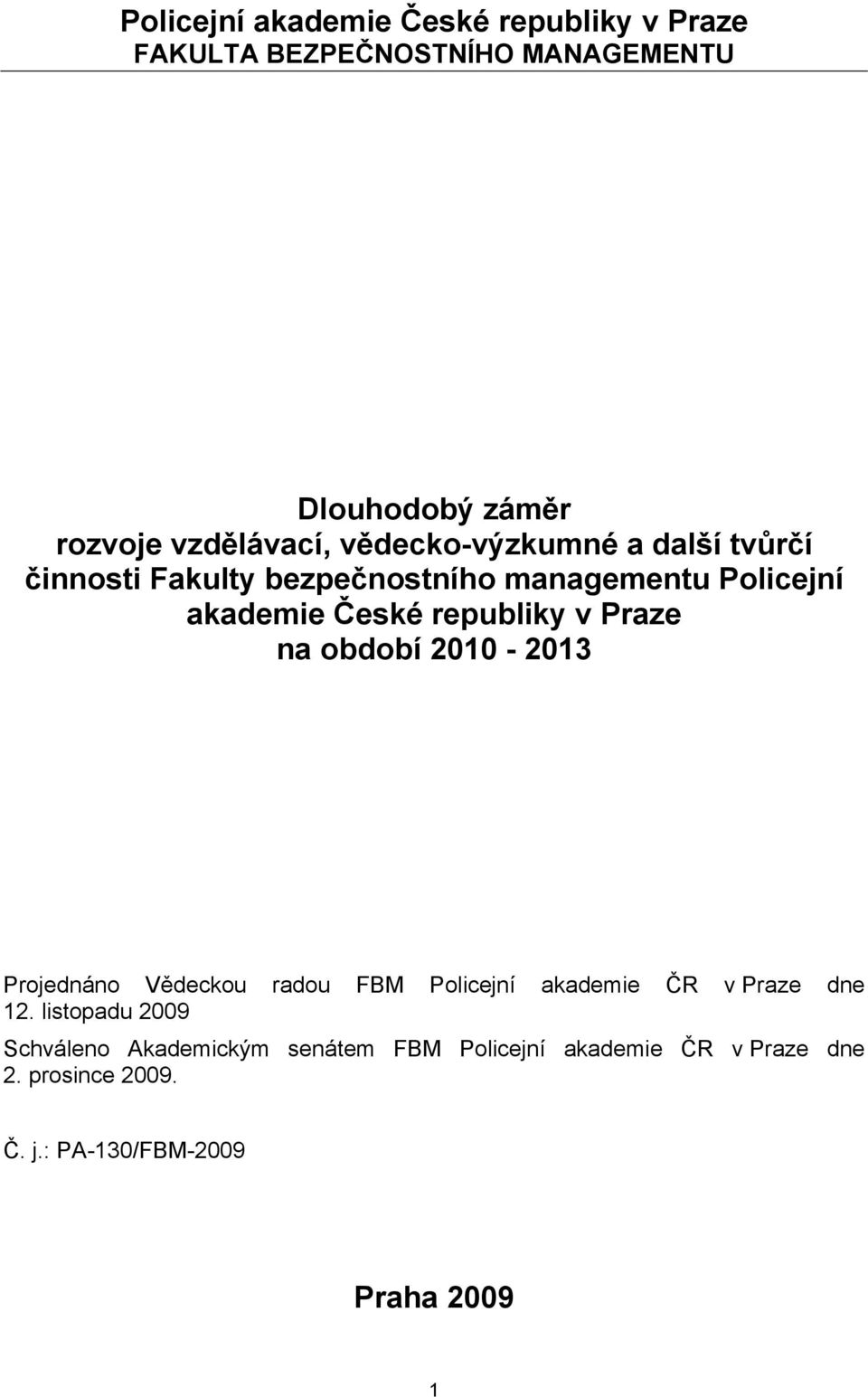 Praze na období 2010-2013 Projednáno Vědeckou radou FBM Policejní akademie ČR v Praze dne 12.