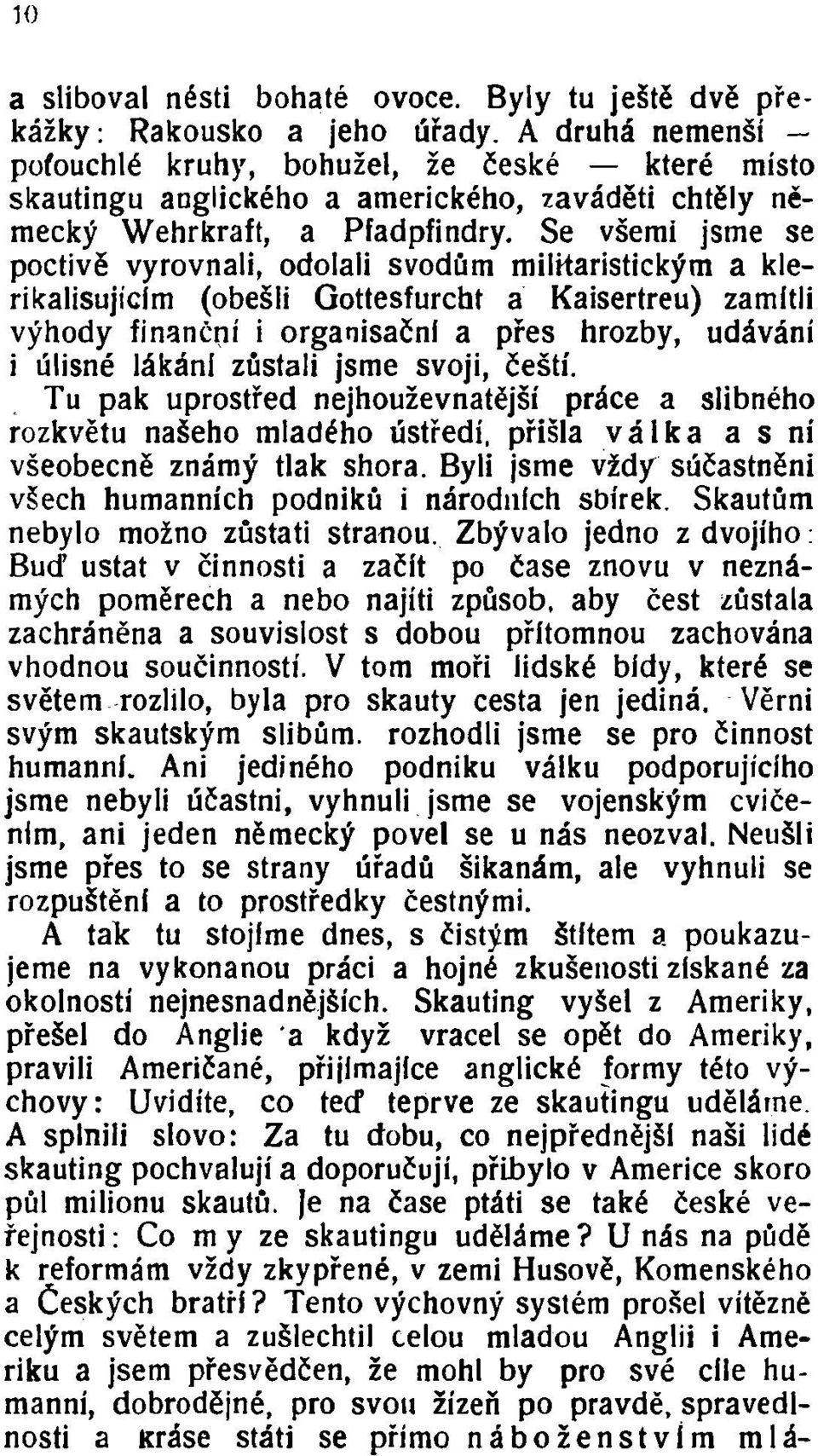 Se všemi jsme se poctivě vyrovnali, odolali svodům milharistickým a klerikalisujícím (obešli Gottesfurcht a Kaisertreu) zamítli výhody finanční i organisační a přes hrozby, udávání i úlisné lákání