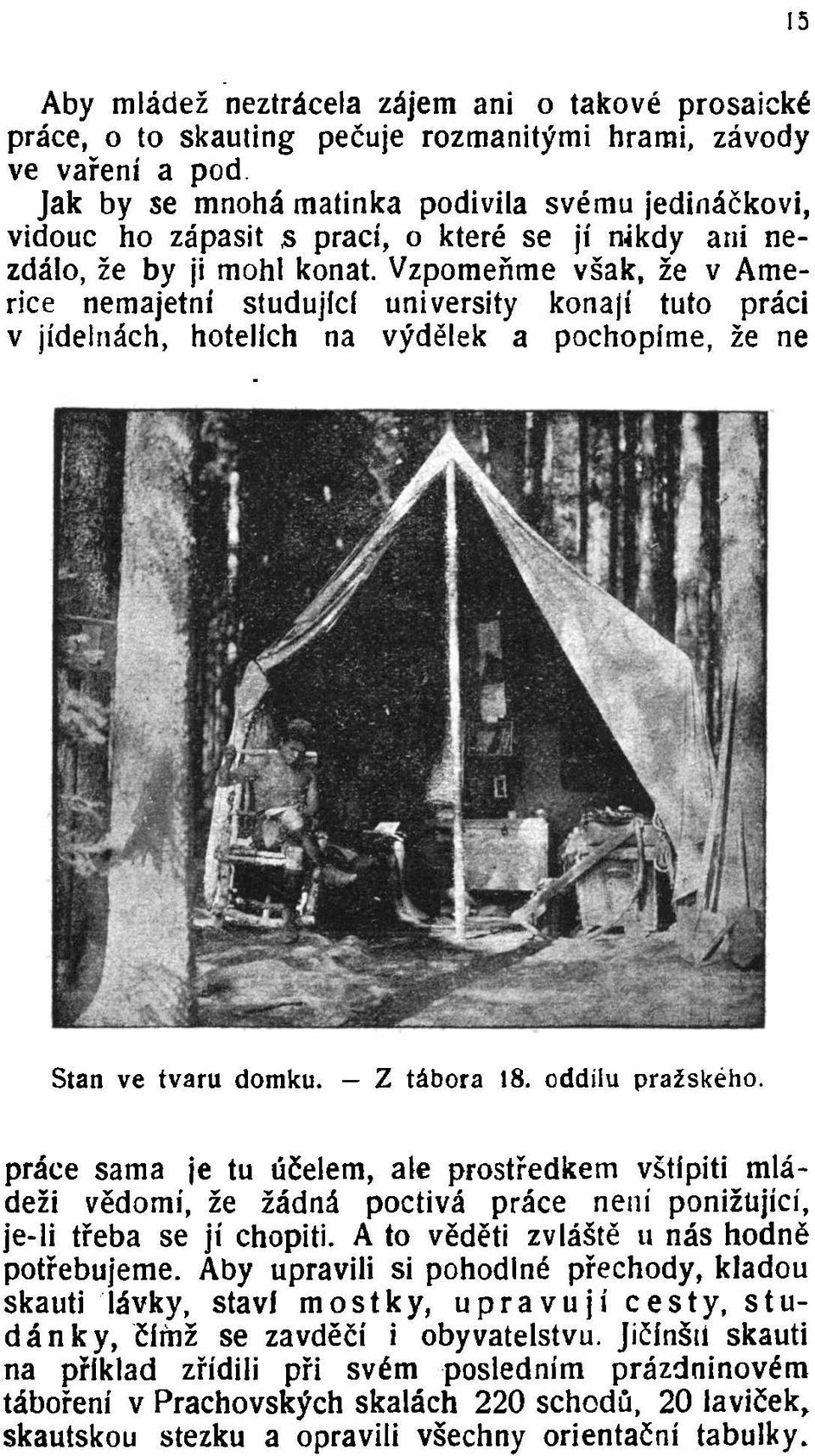 Vzpomeňme však, že v Americe nemajetní studující university konají tuto práci v jídelnách, hotelích na výdělek a pochopíme, že ne Stan ve tvaru domku. - Z tábora 18. oddílu pražského.