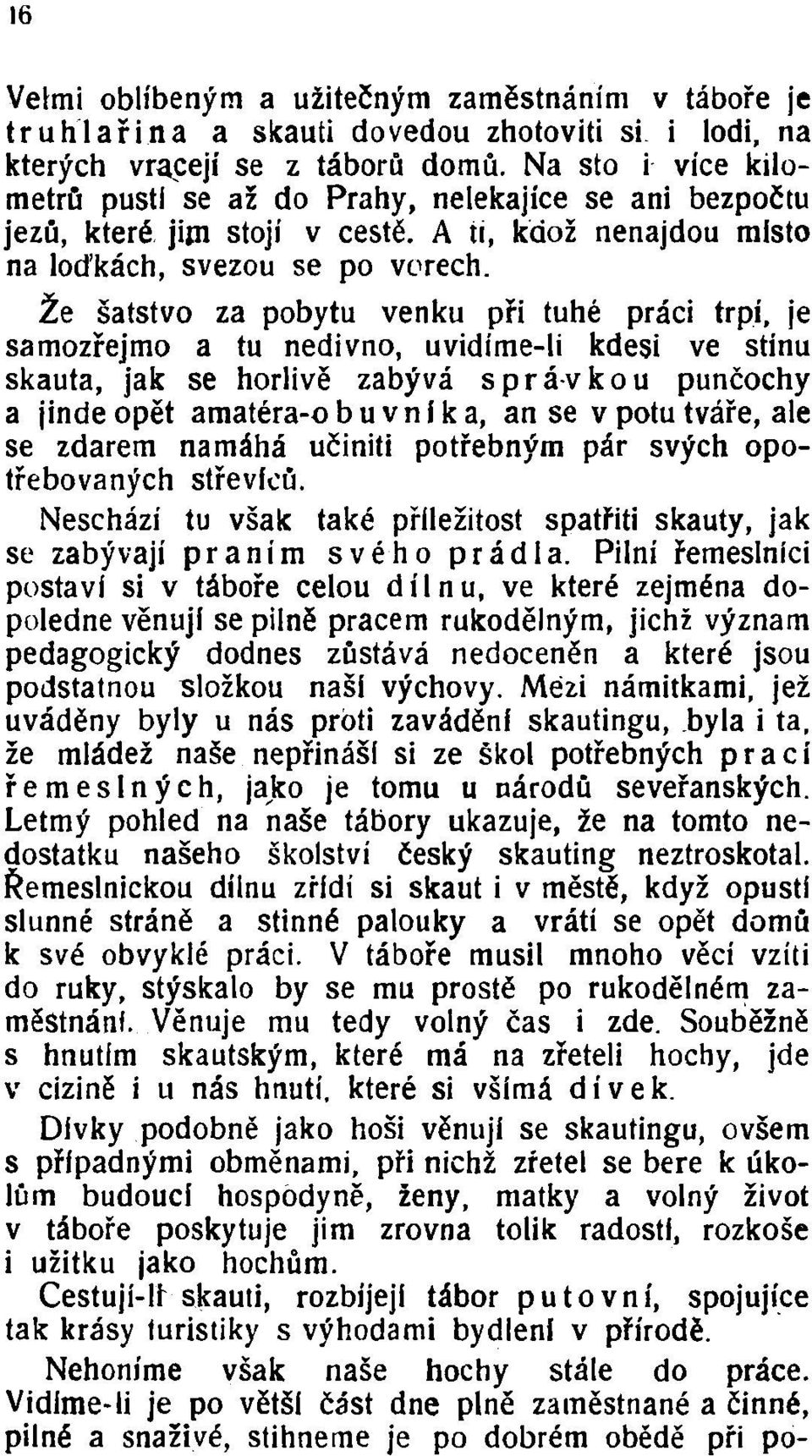 Že šatstvo za pobytu venku při tuhé práci trpí, je samozřejmo a tu nedivno, uvidíme-li kdesi ve stínu skauta, jak se horlivě zabývá správkou punčochy a jinde opět amatéra-obu vnik a, anse v potu