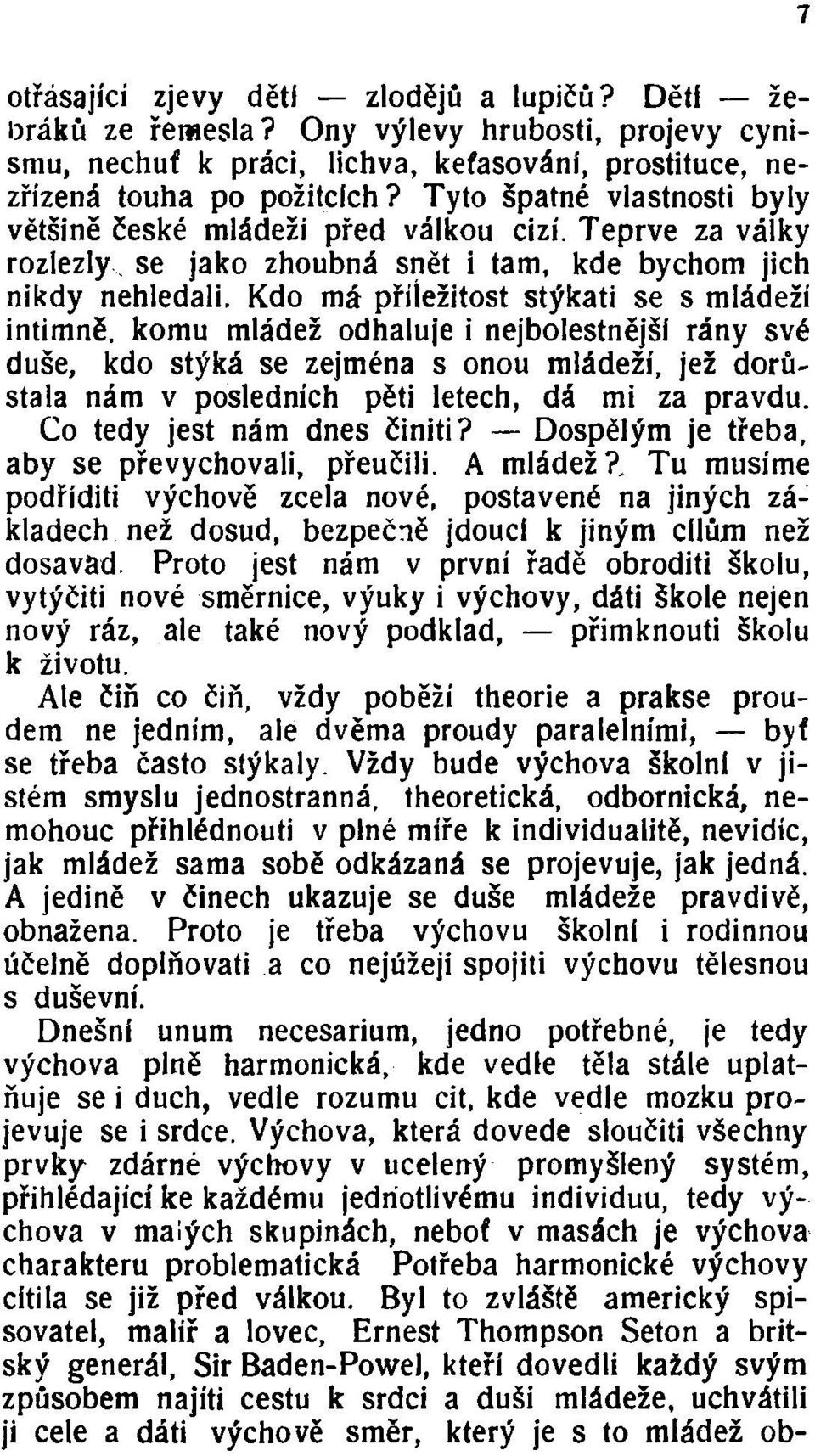 Kdo má příležitost stýkati se s mládeží intimně, komu mládež odhaluje i nejbolestnější rány své duše, kdo stýká se zejména s onou mládeží, jež dorůstala nám v posledních pěti letech, dá mi za pravdu.