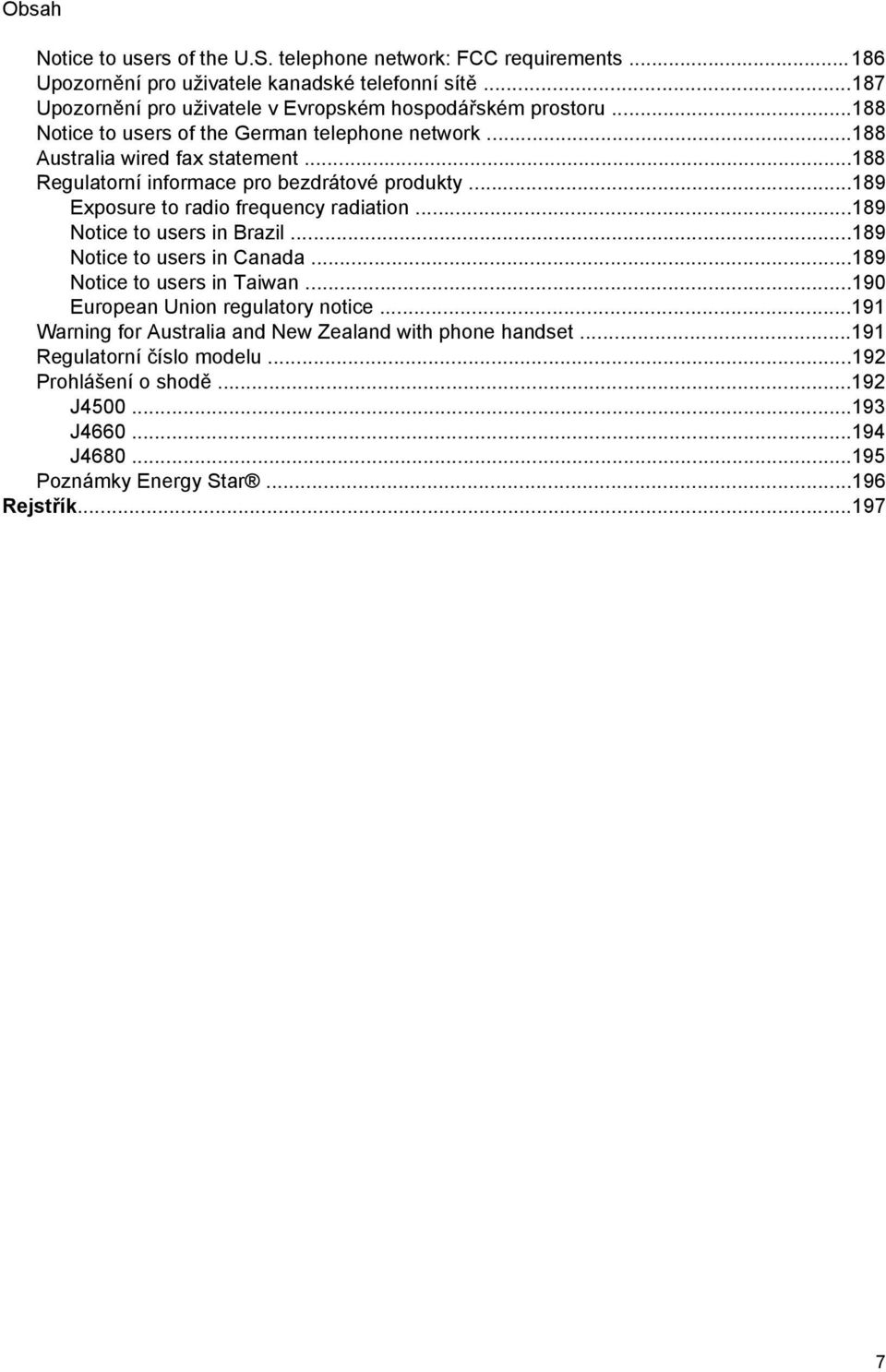 ..188 Regulatorní informace pro bezdrátové produkty...189 Exposure to radio frequency radiation...189 Notice to users in Brazil...189 Notice to users in Canada.