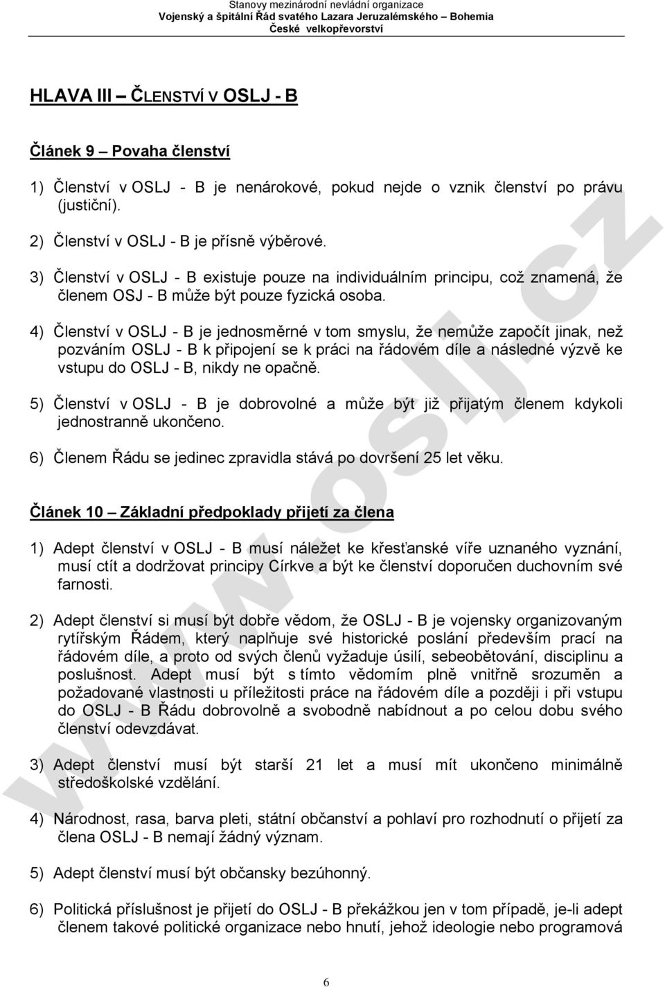 4) Členství v OSLJ - B je jednosměrné v tom smyslu, že nemůže započít jinak, než pozváním OSLJ - B k připojení se k práci na řádovém díle a následné výzvě ke vstupu do OSLJ - B, nikdy ne opačně.