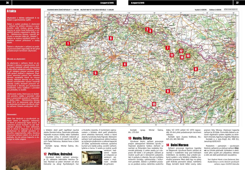 Pobytu se mohou zúčastnit spolu s žadatelem rodinní příslušníci a osoby blízké. Žádost o ubytování v zařízení se podává provozovateli nejpozději 30 dní před požadovaným termínem ubytování.