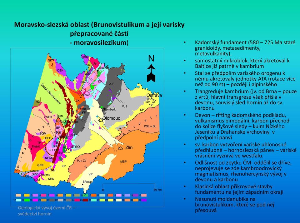 od Brna pouze z vrtů, hlavní transgrese však přišla v devonu, souvislý sled hornin až do sv.