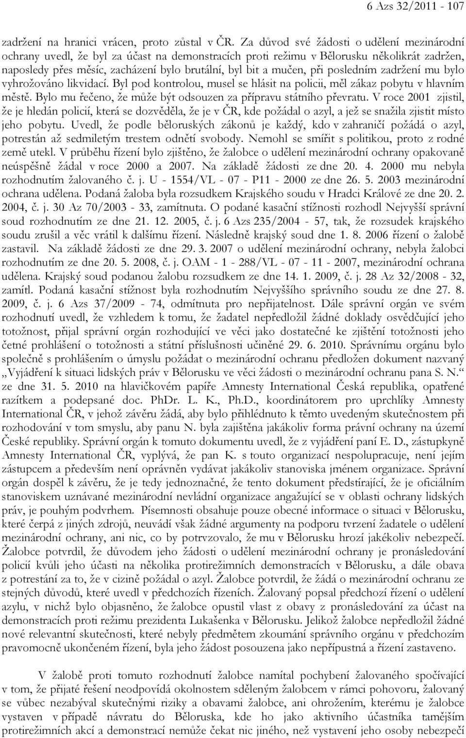 při posledním zadržení mu bylo vyhrožováno likvidací. Byl pod kontrolou, musel se hlásit na policii, měl zákaz pobytu v hlavním městě.