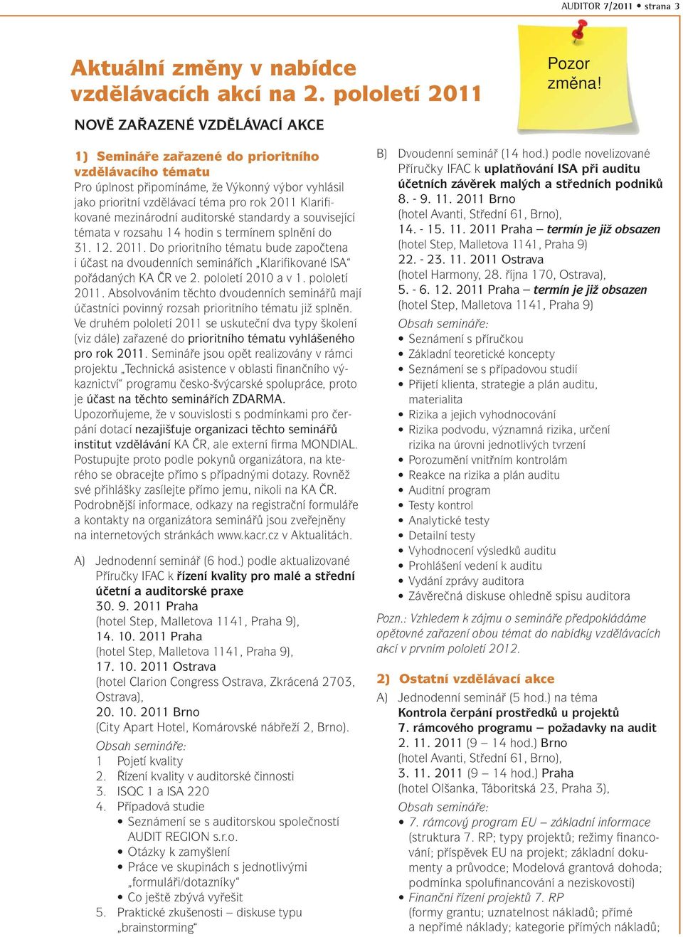 mezinárodní auditorské standardy a související témata v rozsahu 14 hodin s termínem splnění do 31. 12. 2011.