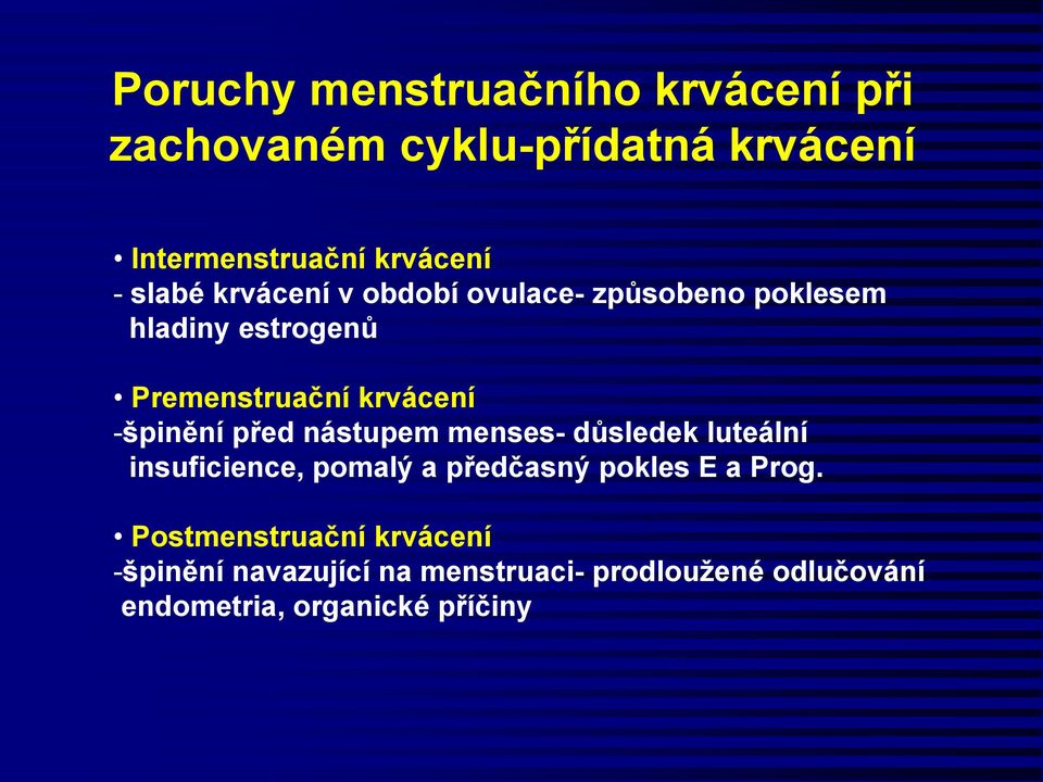 -špinění před nástupem menses- důsledek luteální insuficience, pomalý a předčasný pokles E a Prog.