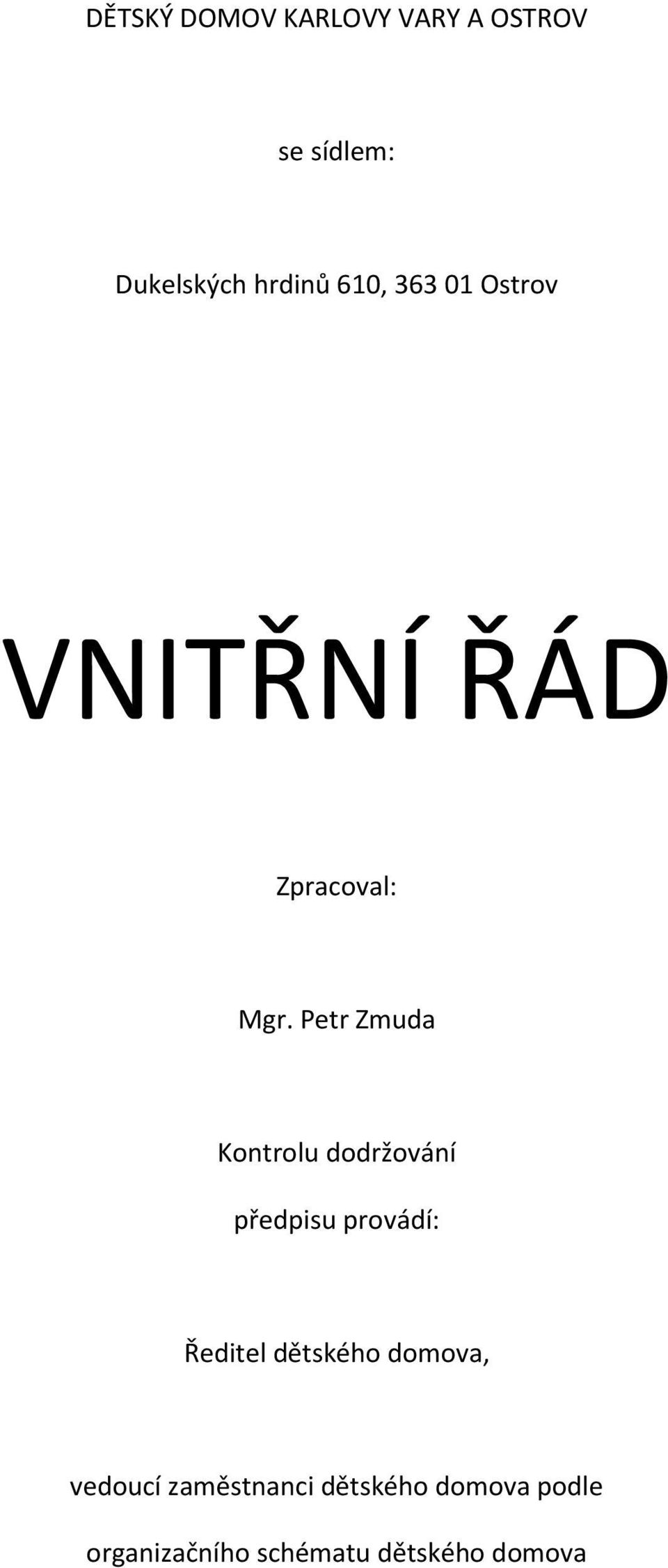 Petr Zmuda Kontrolu dodržování předpisu provádí: Ředitel dětského