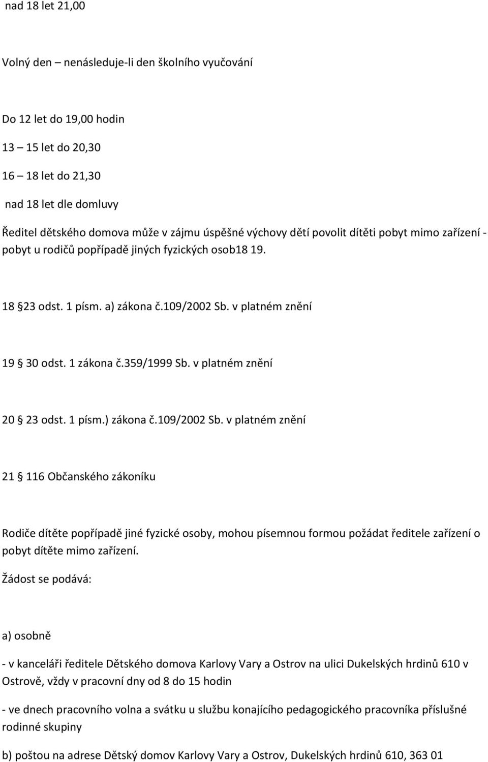 v platném znění 20 23 odst. 1 písm.) zákona č.109/2002 Sb.