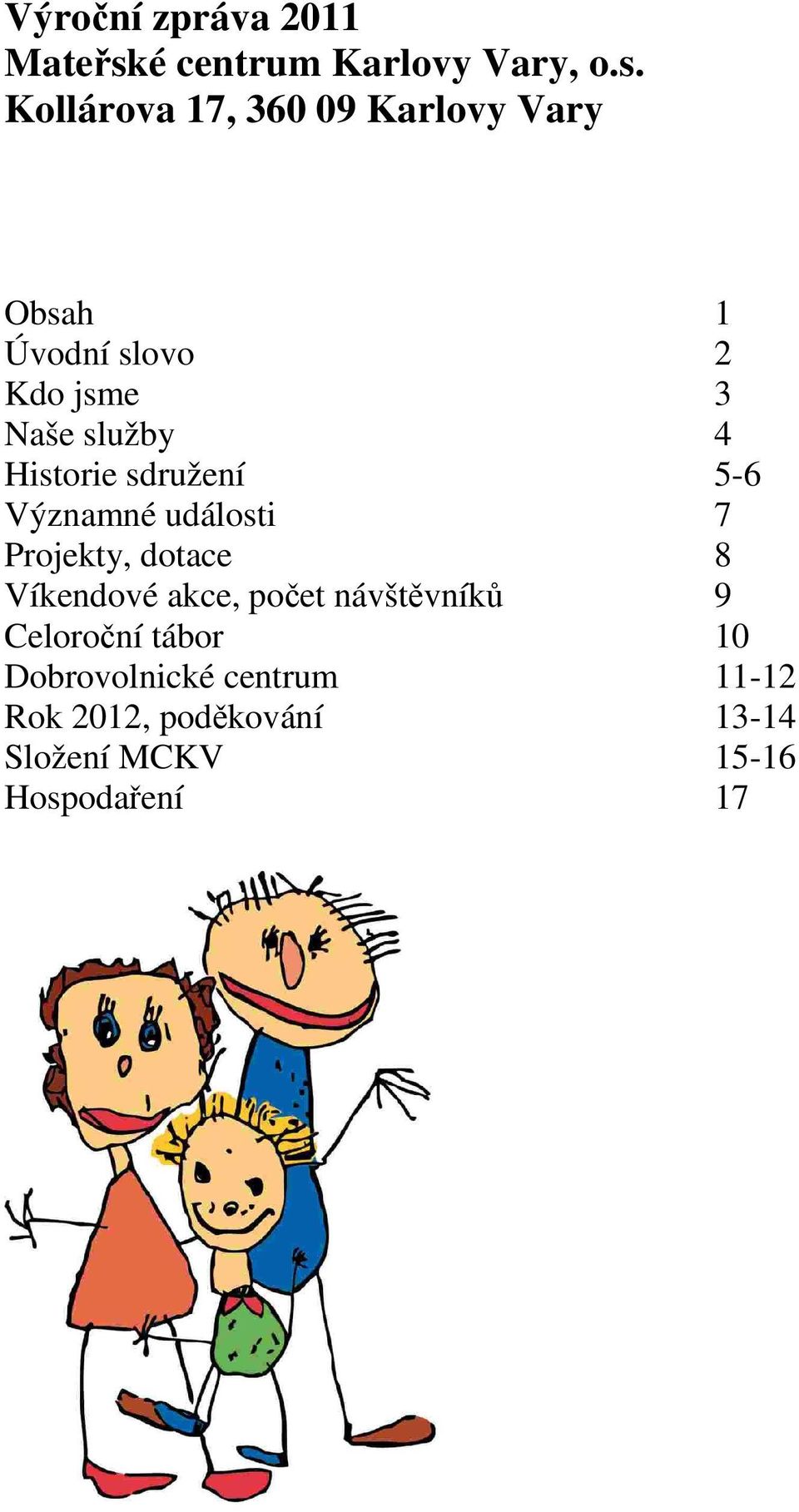 Kollárova 17, 360 09 Karlovy Vary Obsah 1 Úvodní slovo 2 Kdo jsme 3 Naše služby 4