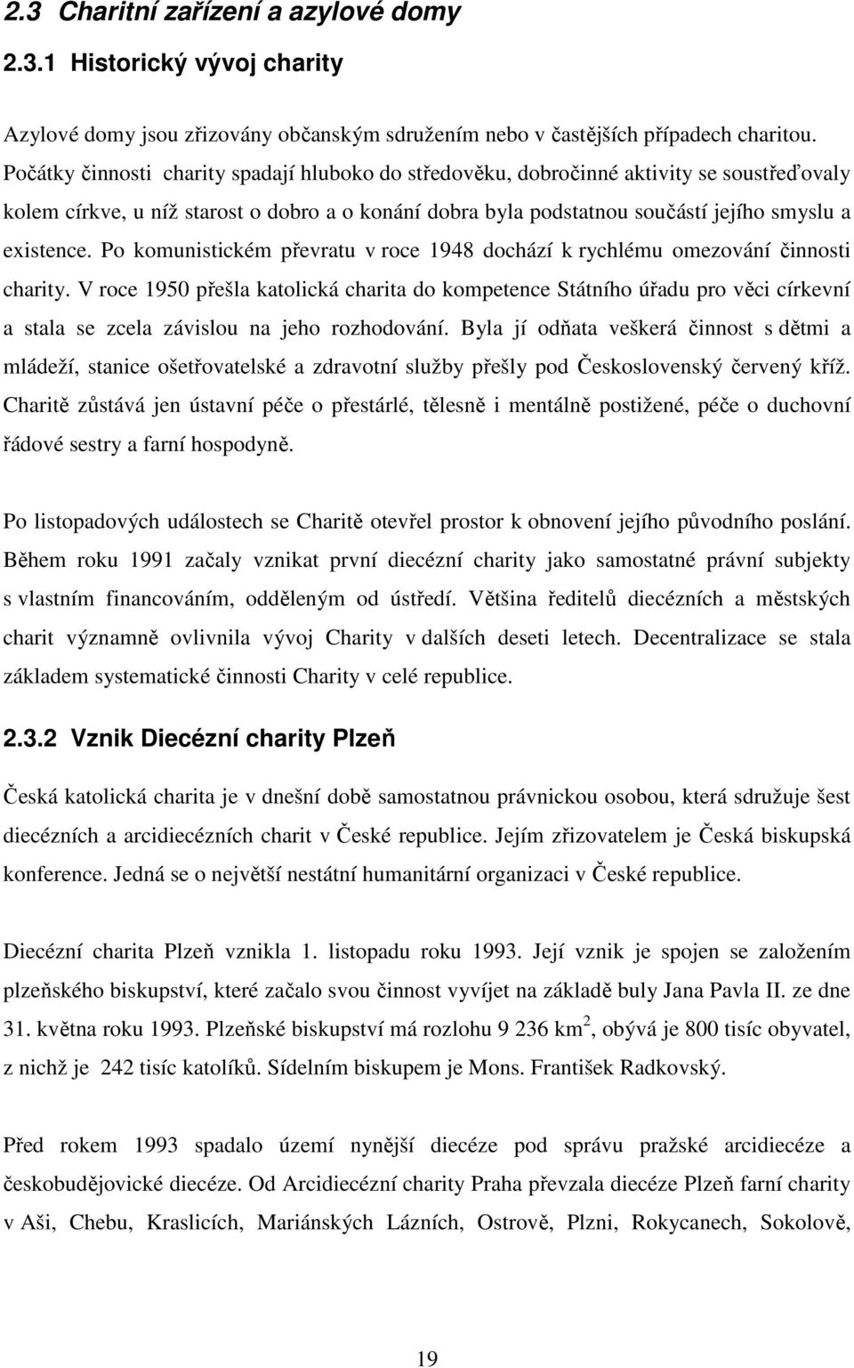 Po komunistickém převratu v roce 1948 dochází k rychlému omezování činnosti charity.