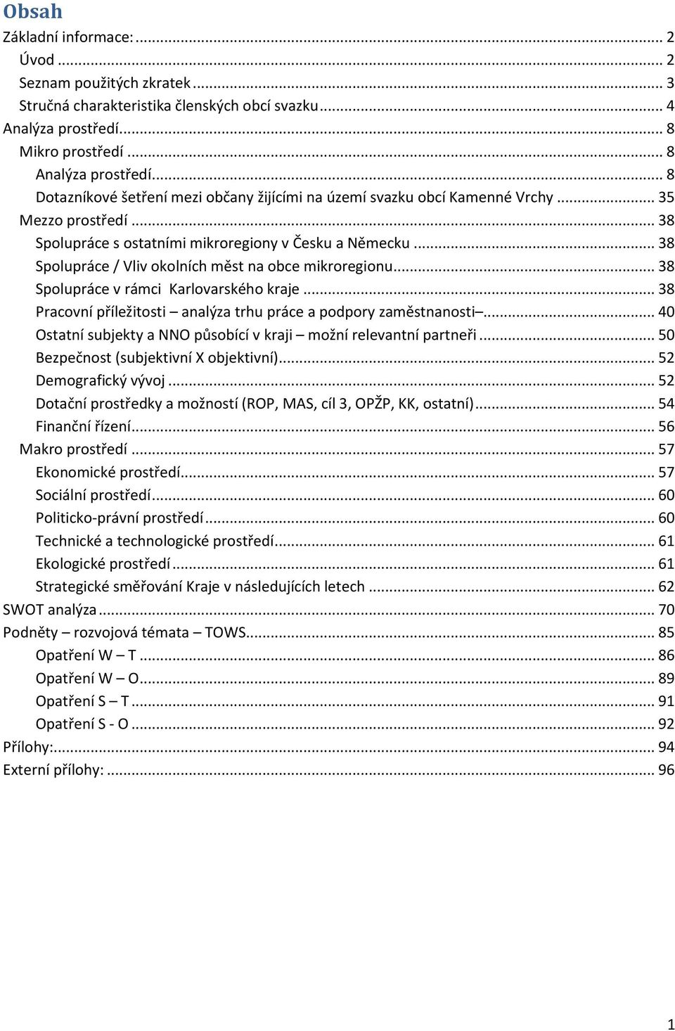 .. 38 Spolupráce / Vliv okolních měst na obce mikroregionu... 38 Spolupráce v rámci Karlovarského kraje... 38 Pracovní příležitosti analýza trhu práce a podpory zaměstnanosti.