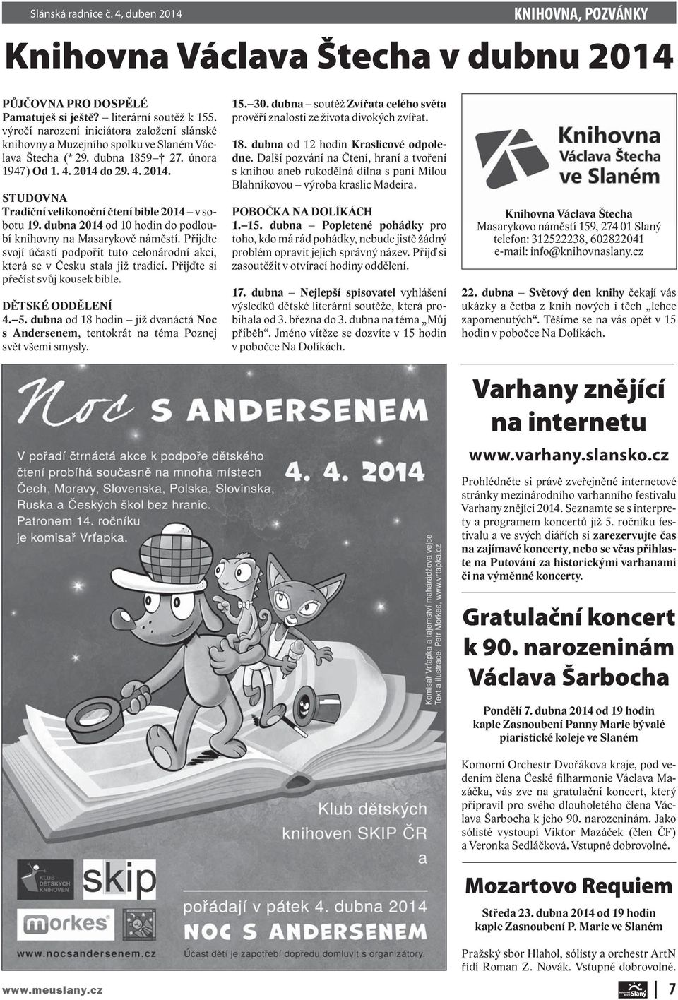 do 29. 4. 2014. STUDOVNA Tradiční velikonoční čtení bible 2014 v sobotu 19. dubna 2014 od 10 hodin do podloubí knihovny na Masarykově náměstí.