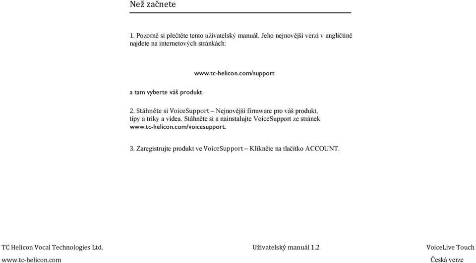 Stáhněte si VoiceSupport Nejnovější firmware pro váš produkt, tipy a triky a videa.