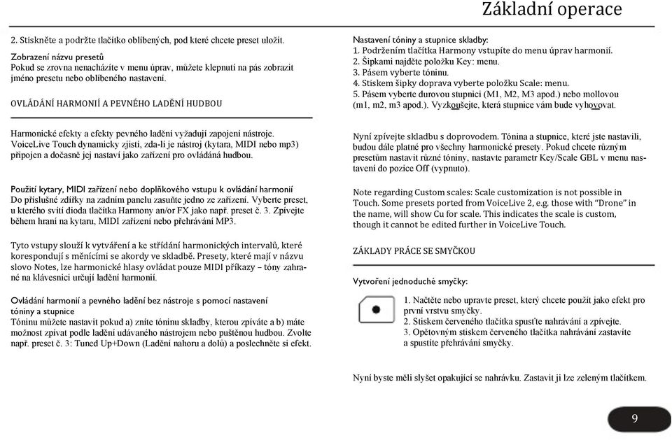 OVLÁDÁNÍ HARMONIÍ A PEVNÉHO LADĚNÍ HUDBOU Nastavení tóniny a stupnice skladby: 1. Podržením tlačítka Harmony vstupíte do menu úprav harmonií. 2. Šipkami najděte položku Key: menu. 3.