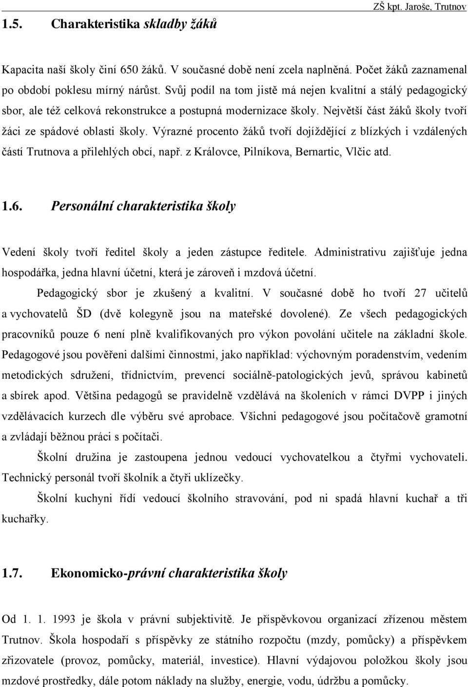 Výrazné procento žáků tvoří dojíždějící z blízkých i vzdálených částí Trutnova a přilehlých obcí, např. z Královce, Pilníkova, Bernartic, Vlčic atd. 1.6.