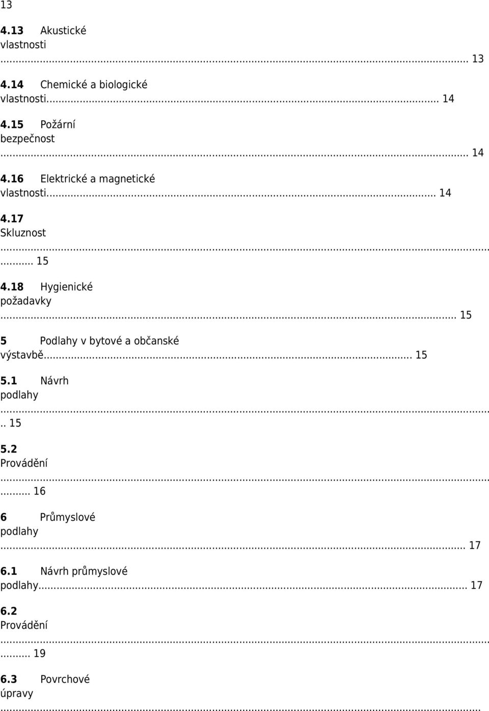 18 Hygienické požadavky... 15 5 Podlahy v bytové a občanské výstavbě... 15 5.1 Návrh podlahy.. 15 5.2 Provádění.