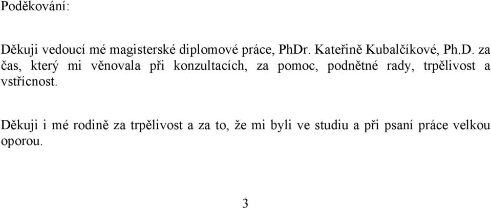 za čas, který mi věnovala při konzultacích, za pomoc, podnětné rady,