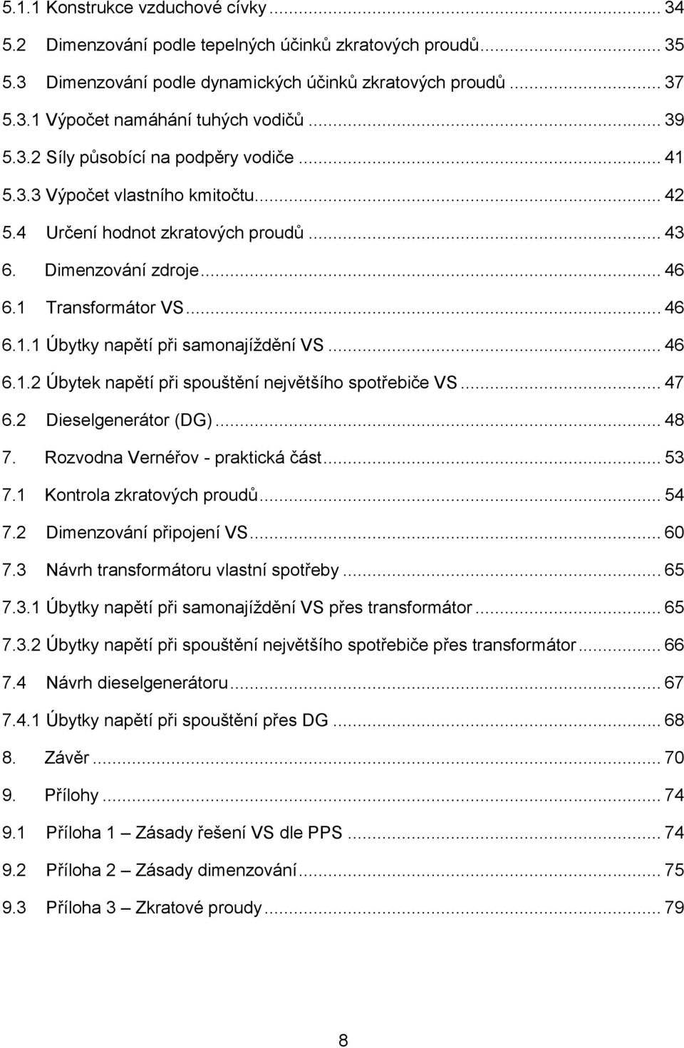 .. 46 6.1.2 Úbytek napětí při spouštění největšího spotřebiče VS... 47 6.2 Dieselgenerátor (DG)... 48 7. Rozvodna Vernéřov - praktická část... 53 7.1 Kontrola zkratových proudů... 54 7.